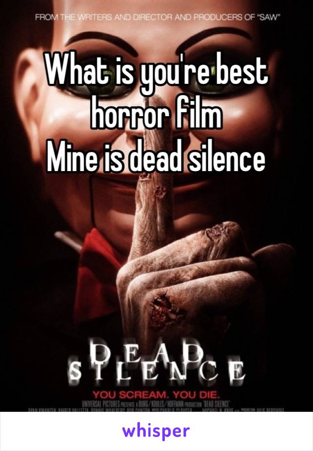 What is you're best horror film 
Mine is dead silence