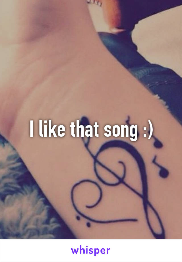 I like that song :)