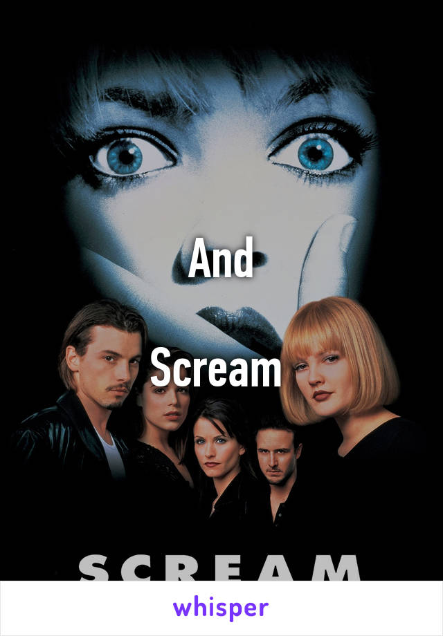 And

Scream 