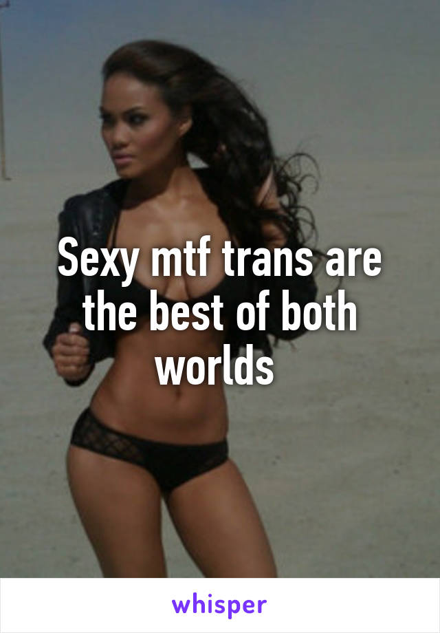 Sexy mtf trans are the best of both worlds 