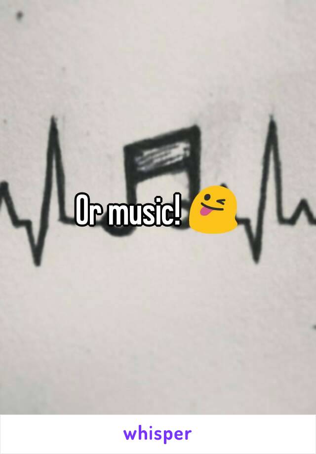 Or music! 😜