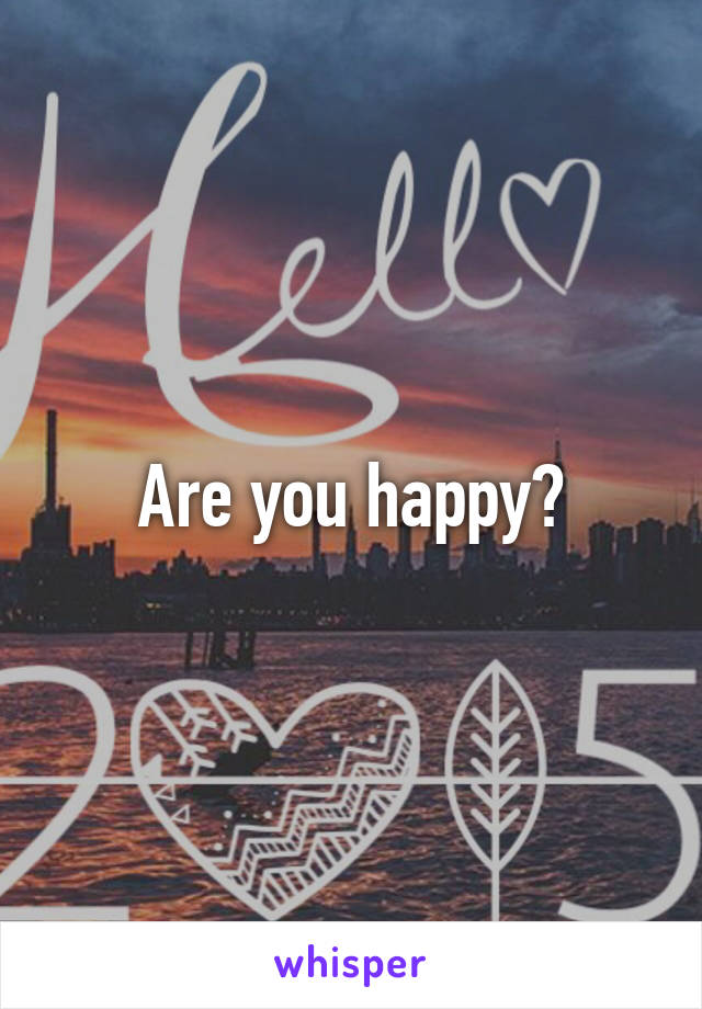 Are you happy?