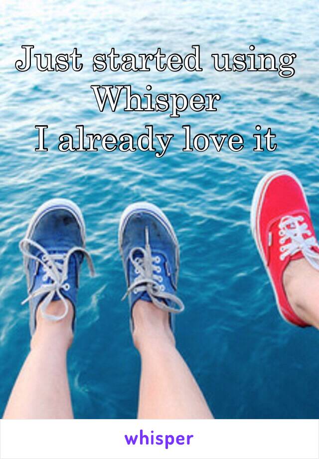 Just started using Whisper
I already love it