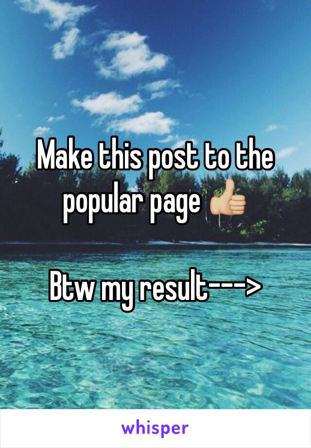 Make this post to the popular page 👍🏼 

Btw my result--->