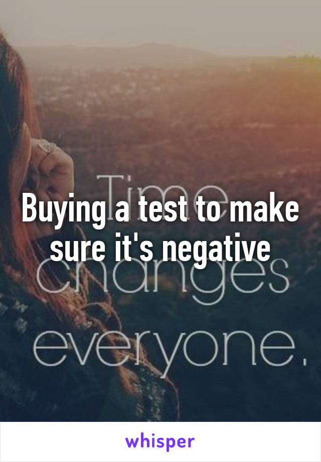 Buying a test to make sure it's negative