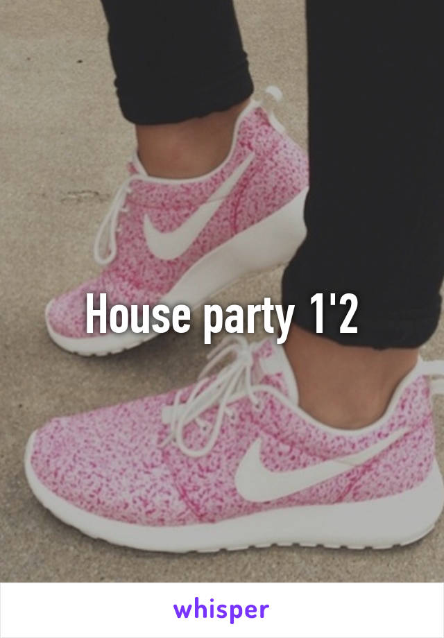 House party 1'2