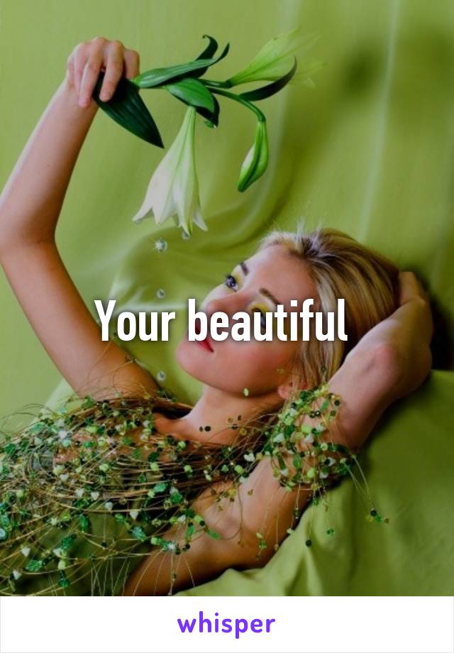 Your beautiful 