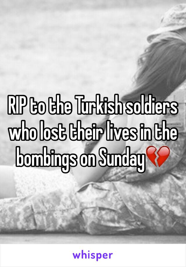 RIP to the Turkish soldiers who lost their lives in the bombings on Sunday💔