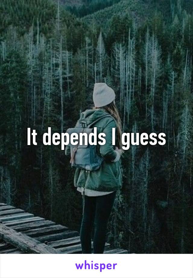 It depends I guess