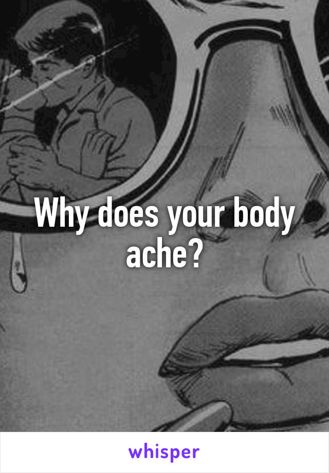 Why does your body ache?