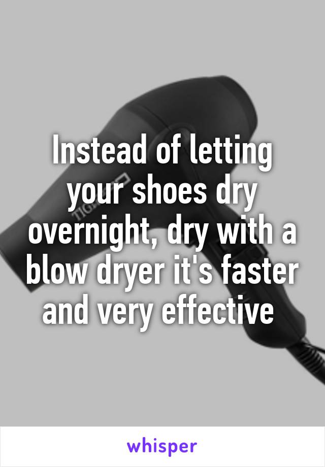 Instead of letting your shoes dry overnight, dry with a blow dryer it's faster and very effective 