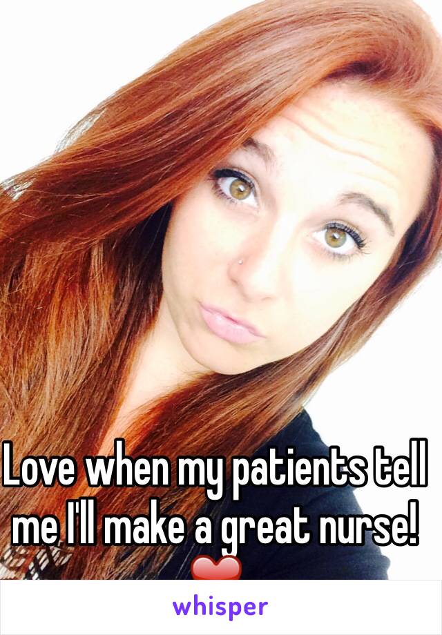 Love when my patients tell me I'll make a great nurse!  ❤️