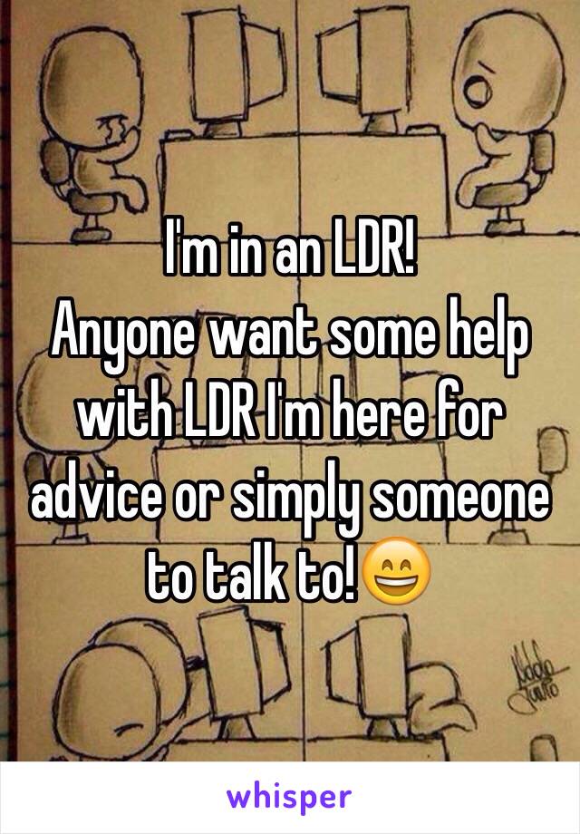               I'm in an LDR!
Anyone want some help with LDR I'm here for advice or simply someone to talk to!😄