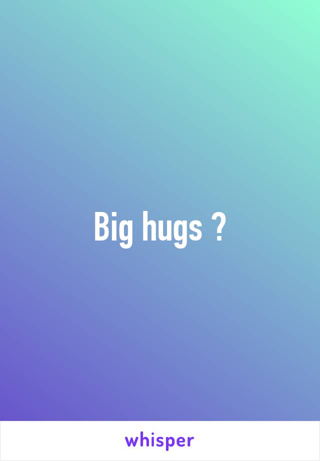 Big hugs 😔