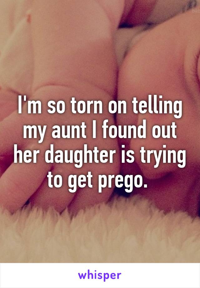 I'm so torn on telling my aunt I found out her daughter is trying to get prego. 