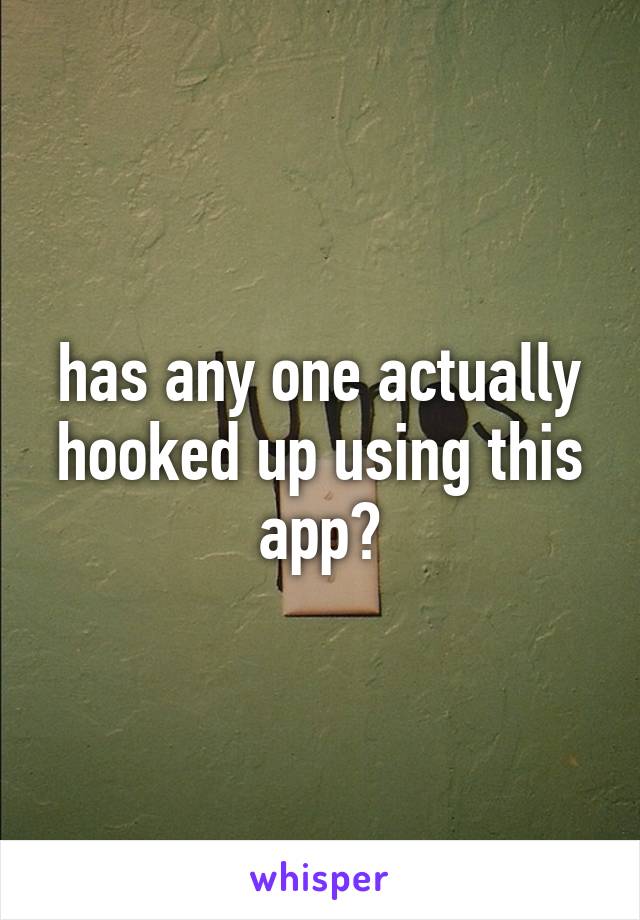 has any one actually hooked up using this app?