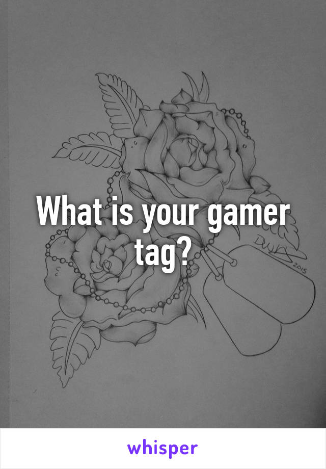 What is your gamer tag?