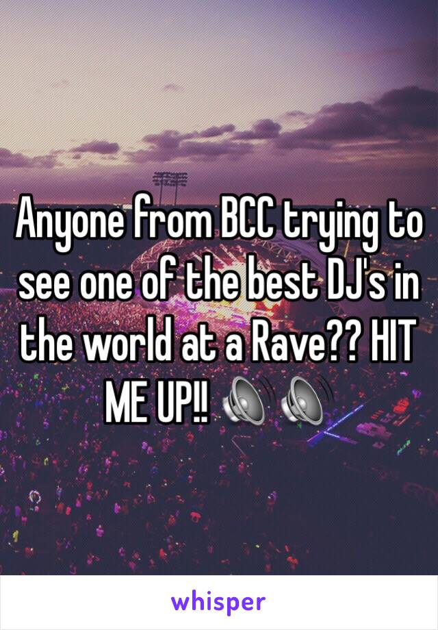 Anyone from BCC trying to see one of the best DJ's in the world at a Rave?? HIT ME UP!! 🔊🔊