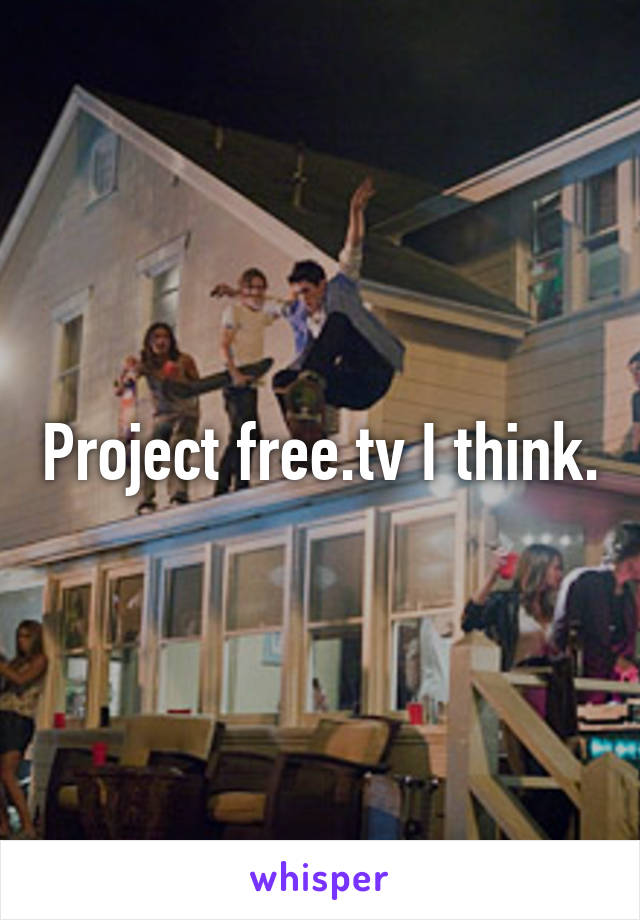 Project free.tv I think.