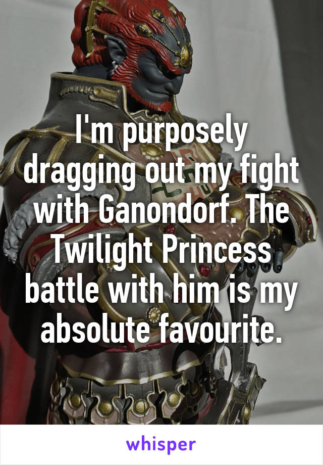 I'm purposely dragging out my fight with Ganondorf. The Twilight Princess battle with him is my absolute favourite.