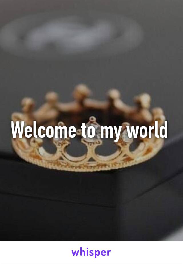 Welcome to my world 