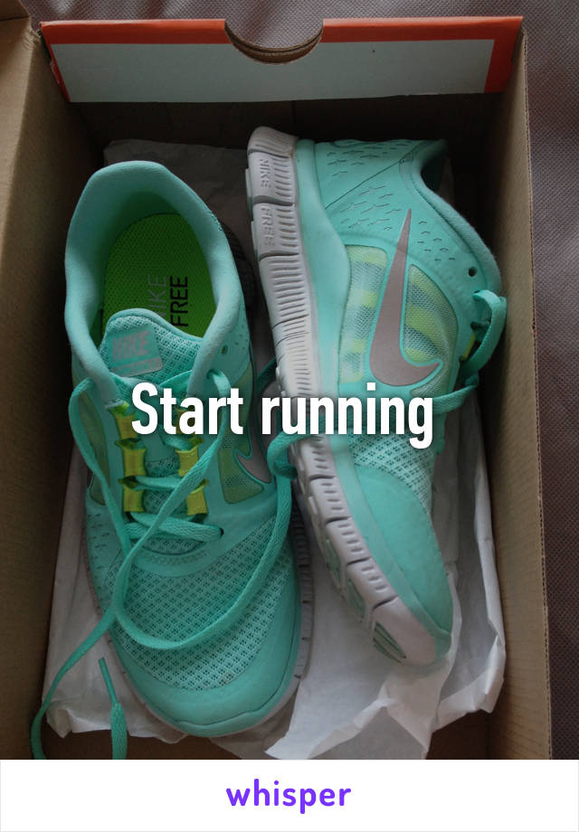 Start running 