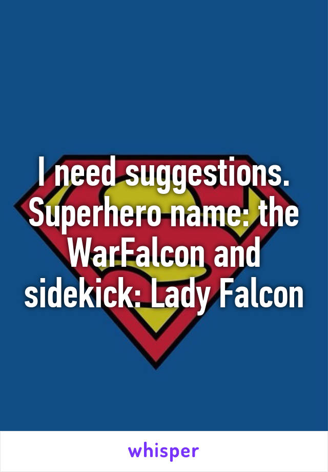 I need suggestions. Superhero name: the WarFalcon and sidekick: Lady Falcon