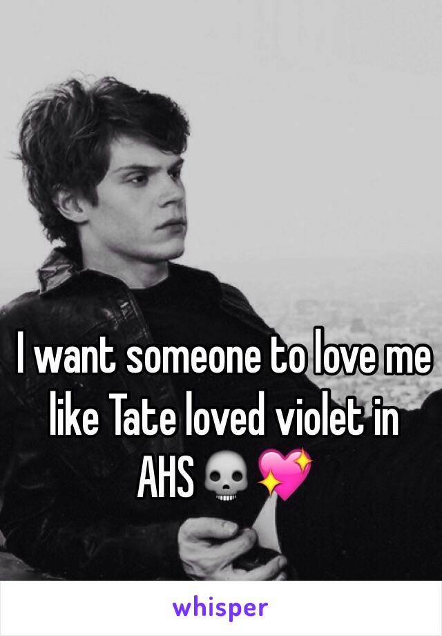 I want someone to love me like Tate loved violet in AHS💀💖