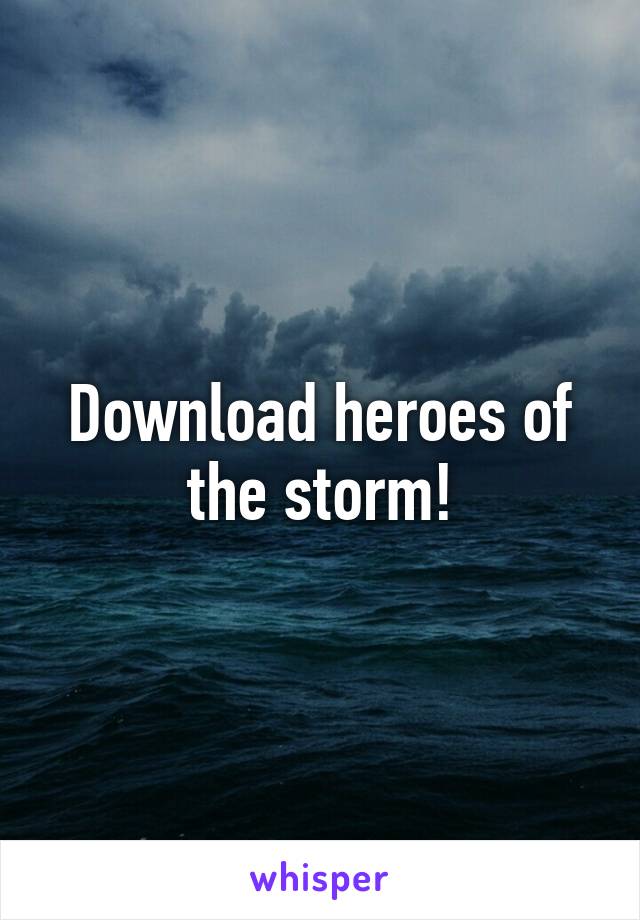 Download heroes of the storm!