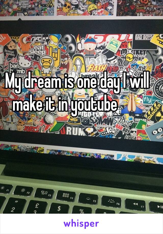 My dream is one day I will make it in youtube 🙏