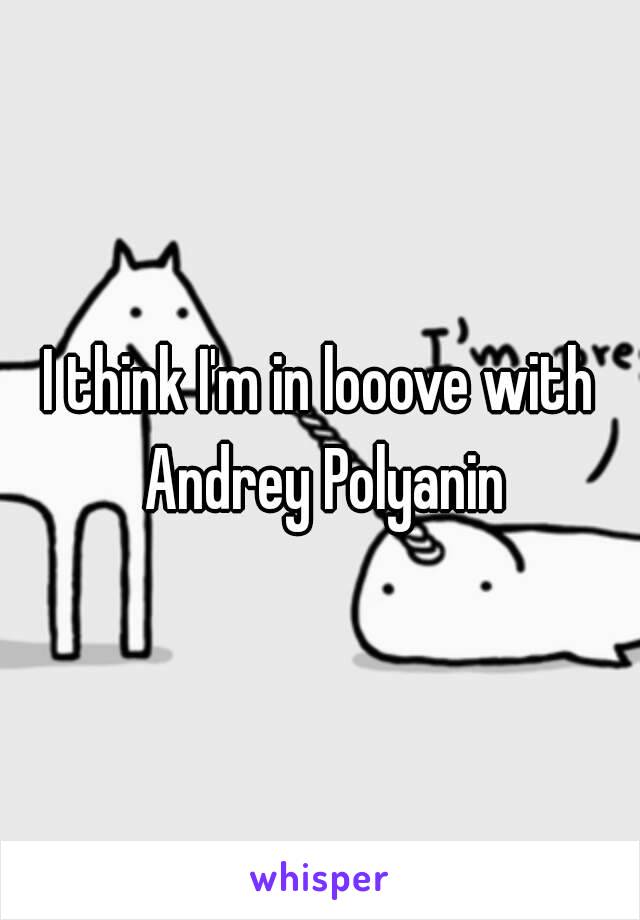 I think I'm in looove with Andrey Polyanin