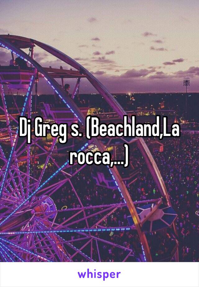 Dj Greg s. (Beachland,La rocca,...)