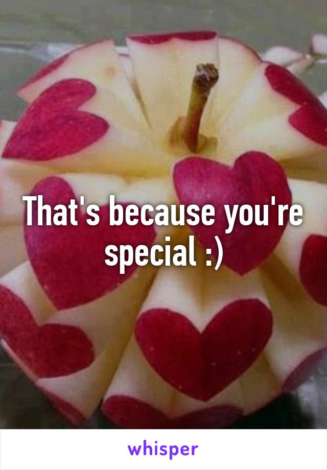 That's because you're special :)