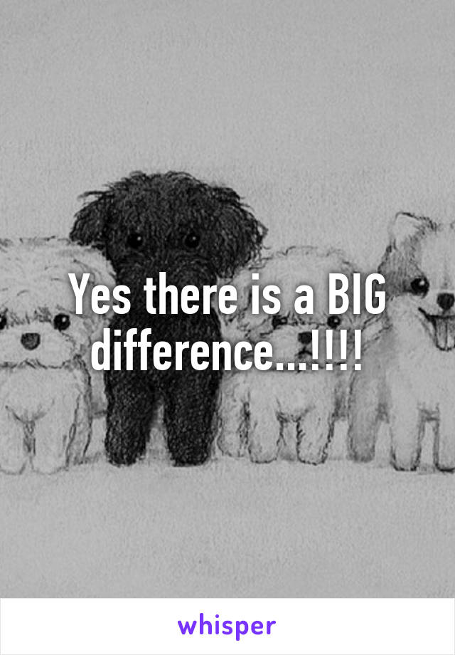 Yes there is a BIG difference...!!!!