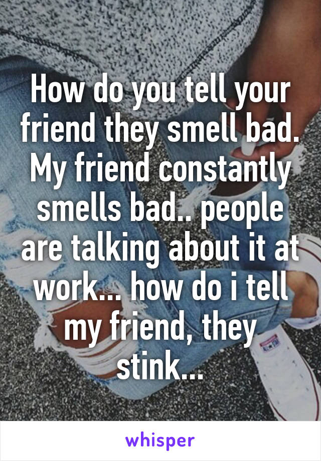 How Do You Tell Someone They Smell Bad