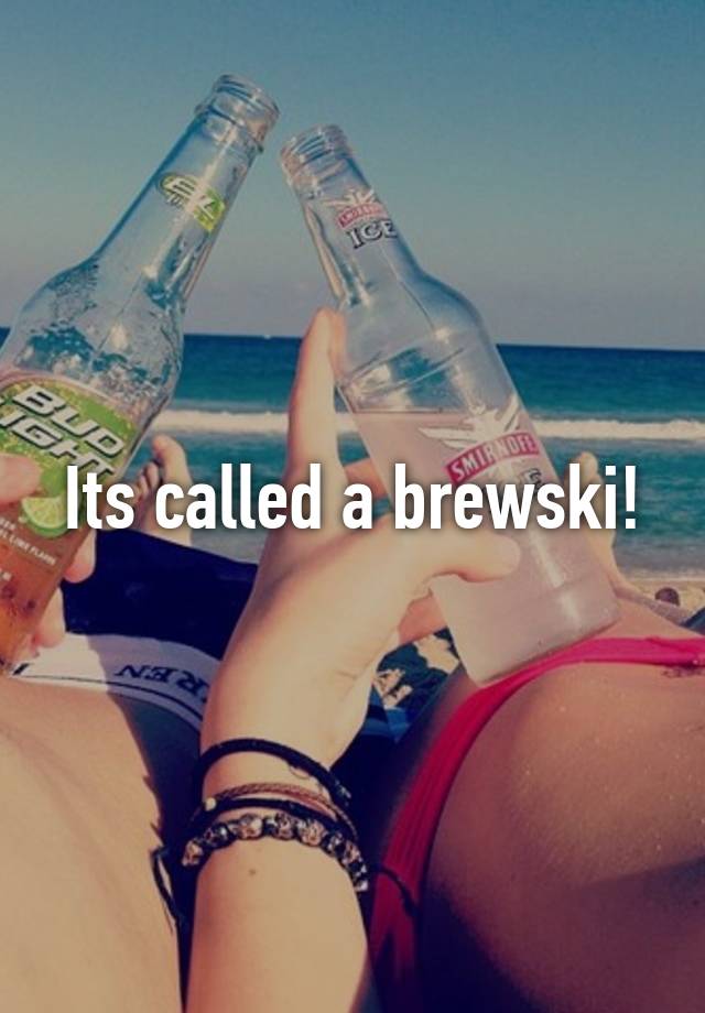 its-called-a-brewski