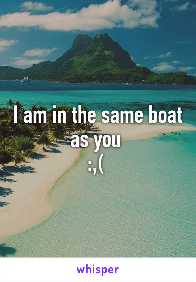 I am in the same boat as you 
:,( 