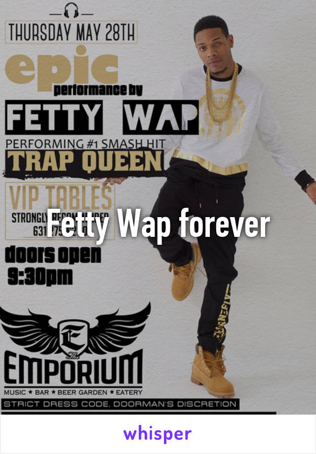 Fetty Wap forever