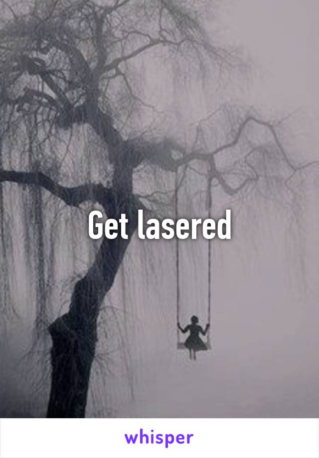 Get lasered