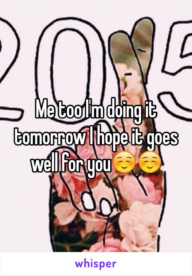 Me too I'm doing it tomorrow I hope it goes well for you☺️☺️