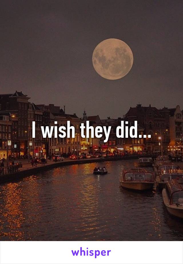 I wish they did...