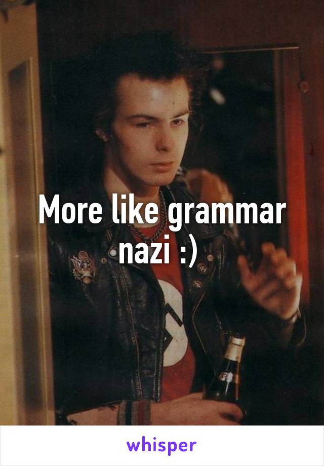 More like grammar nazi :) 