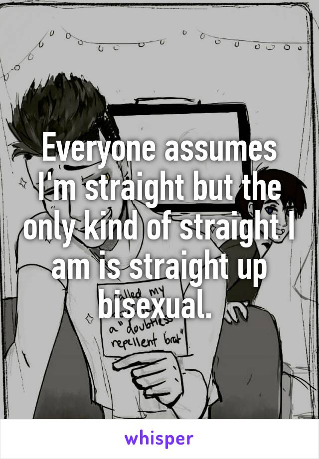 everyone-assumes-i-m-straight-but-the-only-kind-of-straight-i-am-is