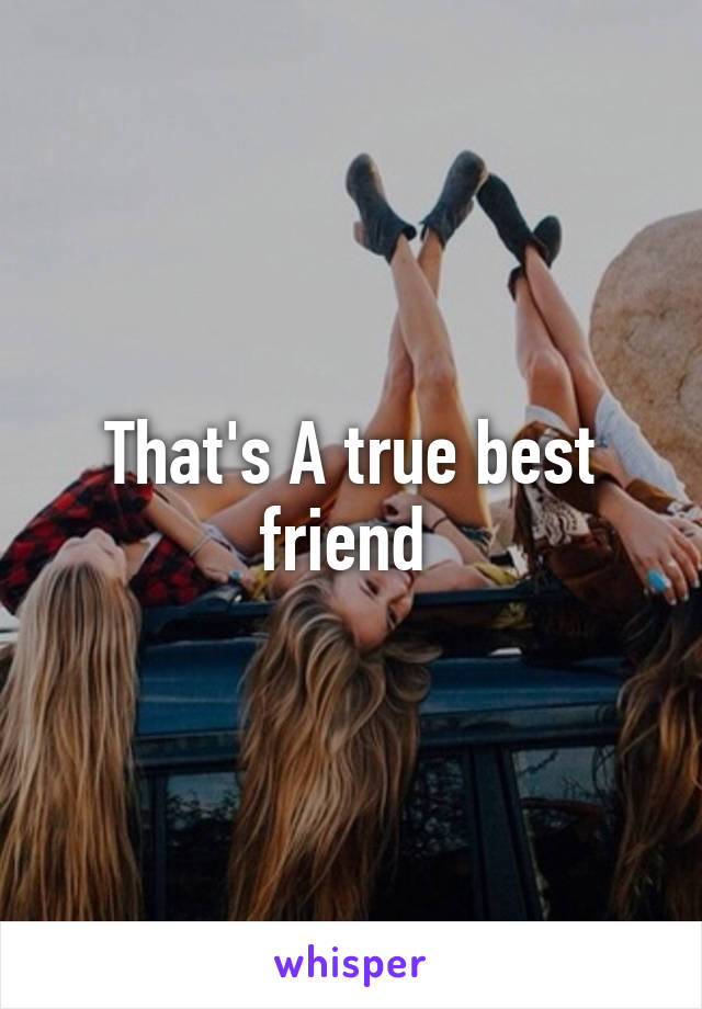 That's A true best friend 