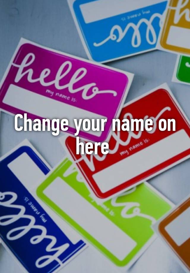 change-your-name-on-here