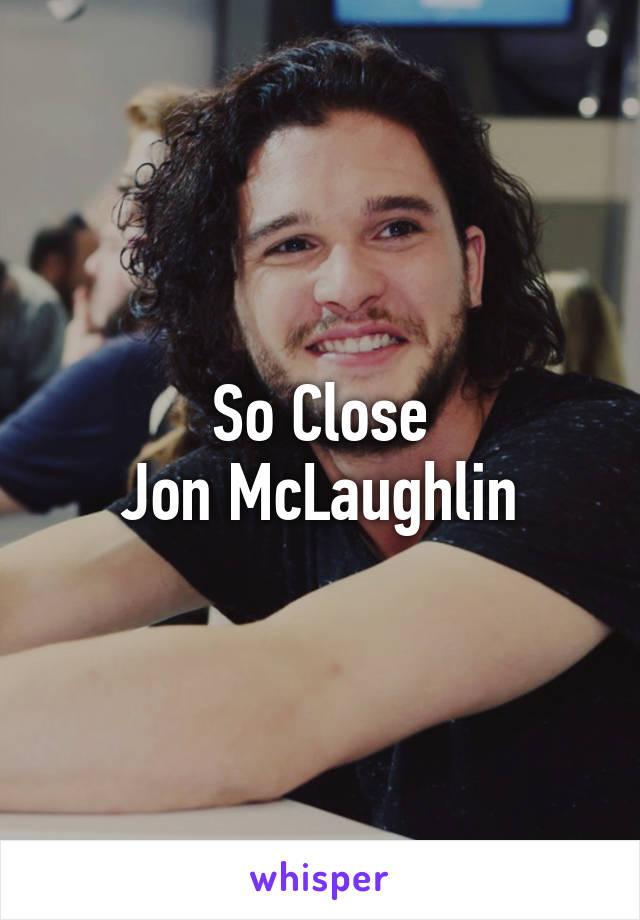 So Close
Jon McLaughlin