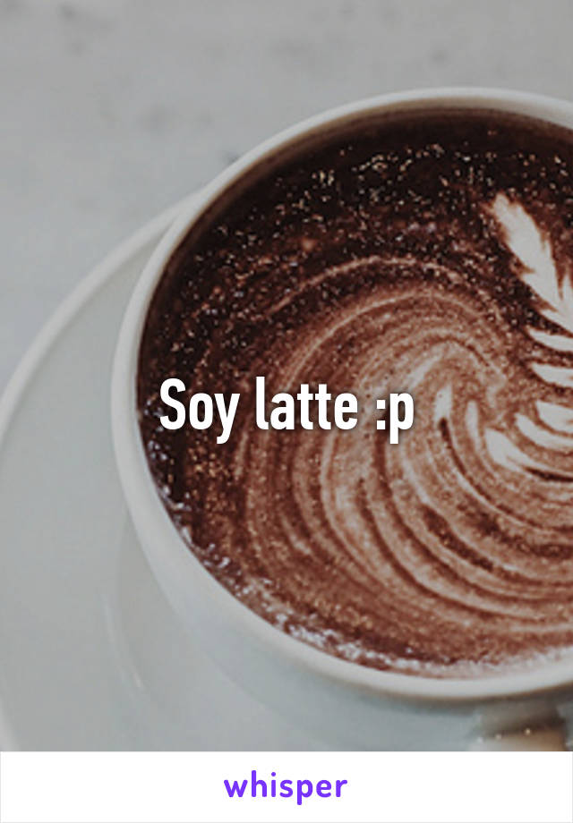 Soy latte :p