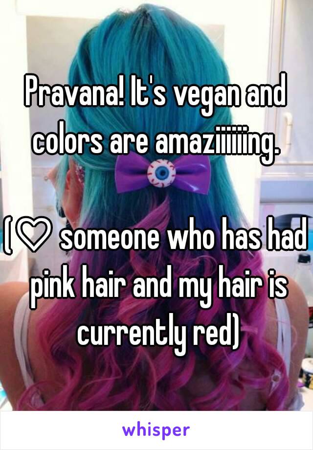 Pravana! It's vegan and colors are amaziiiiiing. 

(♡ someone who has had pink hair and my hair is currently red)