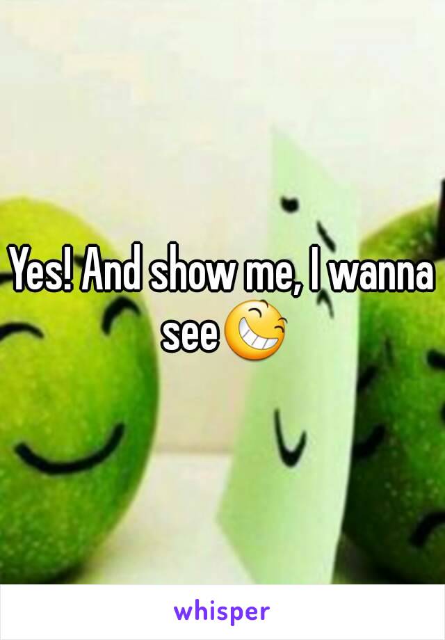 Yes! And show me, I wanna see😆