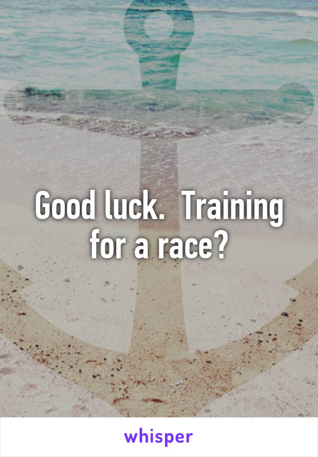 Good luck.  Training for a race?